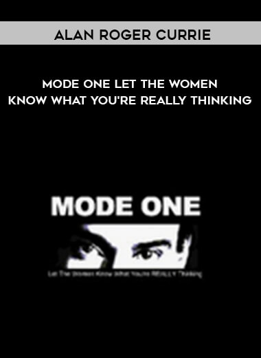 1002-Alan-Roger-Currie---Mode-One---Let-The-Women-Know-What-Youre-Really-Thinking.jpg