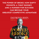 101-Daymond-John-Daniel-Paisner---The-Power-Of-Broke-How-Empty-Pockets-A-Tight-Budget-And-A-Hunger-For-Success-Can-Become-Your-Greatest-Competitive-Advantage