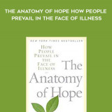 111-Jerome-Groopman---The-Anatomy-Of-Hope-How-People-Prevail-In-The-Face-Of-Illness