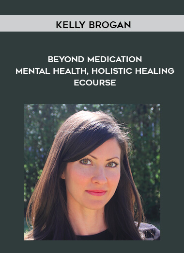 112-Kelly-Brogan---Beyond-Medication---Mental-Health-Holistic-Healing-eCourse.jpg