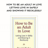 117-David-Richo---How-To-Be-An-Adult-In-Love-Letting-Love-In-Safely-And-Showing-It-Recklessly