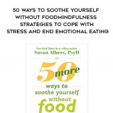 120-Susan-Albers---50-Ways-To-Soothe-Yourself-Without-Food-Mindfulness-Strategies-To-Cope-with-Stress-And-End-Emotional-Eating