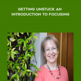 121-Ann-Weiser-Cornell---Getting-Unstuck-An-Introduction-to-Focusing