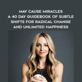 1231-Gabrielle-Bernstein---May-Cause-Miracles---A-40---Day-Guidebook-Of-Subtle-Shifts-For-Radical-Change-And-Unlimited-Happiness