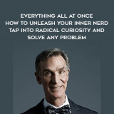 1263-Bill-Nye---Everything-All-At-Once---How-To-Unleash-Your-Inner-Nerd---Tap-Into-Radical-Curiosity-And-Solve-Any-Problem