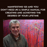 1277-Ken-Elliott---Manifesting-123-And-You-Dont-Need-3---A-Simple-Manual-For-Creating-And-Achieving-The-Desires-Of-Your-Lifetime