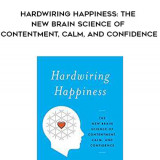 130-Rick-Hanson---Hardwiring-Happiness-The-New-Brain-Science-Of-Contentment-Calm-And-Confidence