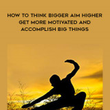 1301-Martin-Meadows---How-To-Think-Bigger---Aim-Higher---Get-More-Motivated-And-Accomplish-Big-Things