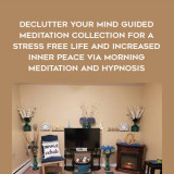 1314-Serene-Dream-Studios---Declutter-Your-Mind---Guided-Meditation-Collection-For-A-Stress-Free-Life-And-Increased-Inner-Peace-Via-Morning-Meditation-And-Hypnosis