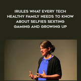 1325-Janell-Hofmann---iRules---What-Every-Tech---Healthy-Family-Needs-To-Know-About-Selfies---Sexting---Gaming-And-Growing-Up