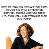 1326-Laura-Day---How-To-Rule-The-World-From-Your-Couch---The-Only-Difference-Between-People-Who-Use-Their-Intuition-Well-And-Everyone-Else-Is-Success