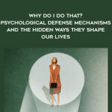 1327-Joseph-Burgo---Why-Do-I-Do-That---Psychological-Defense-Mechanisms-And-The-Hidden-Ways-They-Shape-Our-Lives