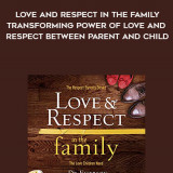 134-Emerson-Eggerichs---Love-And-Respect-In-The-Family-The-Transforming-Power-Of-Love-And-Respect-Between-Parent-And-Child