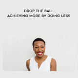 1349-Tiffany-Dufu---Drop-The-Ball---Achieving-More-By-Doing-Less