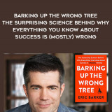 1361-Eric-Barker---Barking-Up-The-Wrong-Tree---The-Surprising-Science-Behind-Why-Everything-You-Know-About-Success-Is-Mostly-Wrong