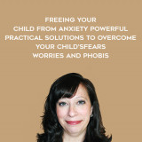 1395-Tamar-Ellsas-Chansky---Freeing-Your-Child-From-Anxiety---Powerful---Practical-Solutions-To-Overcome-Your-ChildsFears---Worries-And-Phobis