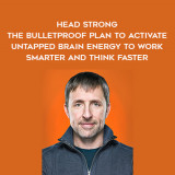1398-Dave-Asprey---Head-Strong---The-Bulletproof-Plan-To-Activate-Untapped-Brain-Energy-To-Work-Smarter-And-Think-Faster