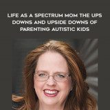 1416-Karen-Pellett---Life-As-A-Spectrum-Mom---The-Ups---Downs-And-Upside-Downs-Of-Parenting-Autistic-Kids