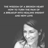 1417-Susan-Piver---The-Wisdom-Of-A-Broken-Heart---How-To-Turn-The-Pain-Of-A-Breakup-Into-Healing---Insight-And-New-Love