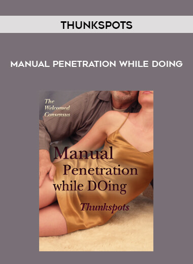 Thunkspots – Manual Penetration While DOing