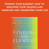 145-Ken-Robinson-Lou-Aronica---Finding-Your-Element-How-To-Discover-Your-Talents-And-Passions-And-Transform-Your-Life