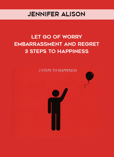 1457-Jennifer-Alison---Let-Go-Of-Worry---Embarrassment-And-Regret---3-Steps-To-Happiness.jpg
