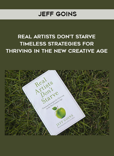 1463-Jeff-Goins---Real-Artists-Dont-Starve---Timeless-Strategies-For-Thriving-In-The-New-Creative-Age.jpg