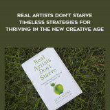 1463-Jeff-Goins---Real-Artists-Dont-Starve---Timeless-Strategies-For-Thriving-In-The-New-Creative-Age