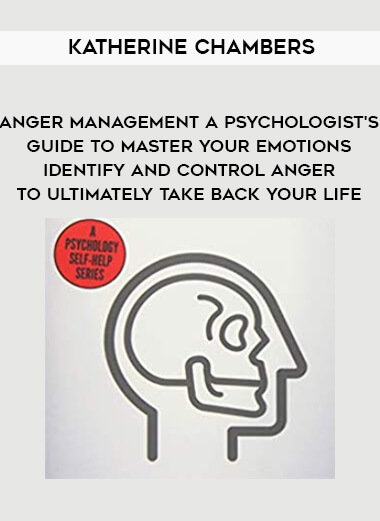 1464-Katherine-Chambers---Anger-Management---A-Psychologists-Guide-To-Master-Your-Emotions---Identify-And-Control-Anger-To-Ultimately-Take-Back-Your-Life.jpg