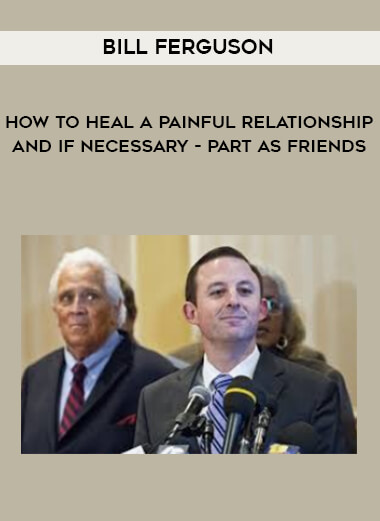 1465-Bill-Ferguson---How-To-Heal-A-Painful-Relationship---And-If-Necessary---Part-As-Friends.jpg