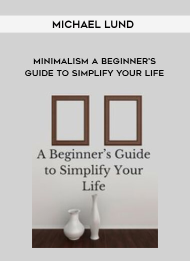 1477-Michael-Lund---Minimalism---A-Beginners-Guide-To-Simplify-Your-Life.jpg