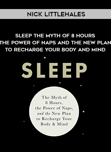 1489-Nick-Littlehales---Sleep---The-Myth-Of-8-Hours---The-Power-Of-Naps-And-The-New-Plan-To-Recharge-Your-Body-And-Mind.jpg