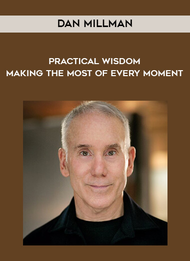 1492-Dan-Millman---Practical-Wisdom---Making-The-Most-Of-Every-Moment.jpg