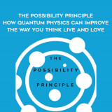 1503-Mel-Schwartz---The-Possibility-Principle---How-Quantum-Physics-Can-Improve-The-Way-You-Think---Live-And-Love
