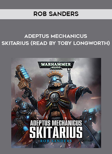 151-Rob-Sanders---Adeptus-Mechanicus---Skitarius-read-by-Toby-Longworth.jpg