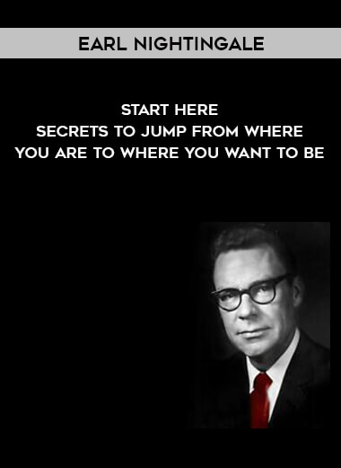 1514-Earl-Nightingale---Start-Here---Secrets-To-Jump-From-Where-You-Are-To-Where-You-Want-To-Be.jpg