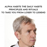 1517-Sean-Lysaght---Alpha-Habits---The-Daily-Habits---Principles-And-Rituals-To-Take-You-From-Loser-To-Legend