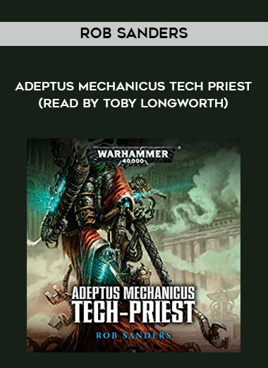 152-Rob-Sanders---Adeptus-Mechanicus---Tech---Priest-read-by-Toby-Longworth.jpg