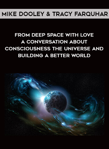 1525-Mike-Dooley--Tracy-Farquhar---From-Deep-Space-With-Love---A-Conversation-About-Consciousness---The-Universe-And-Building-A-Better-World.jpg