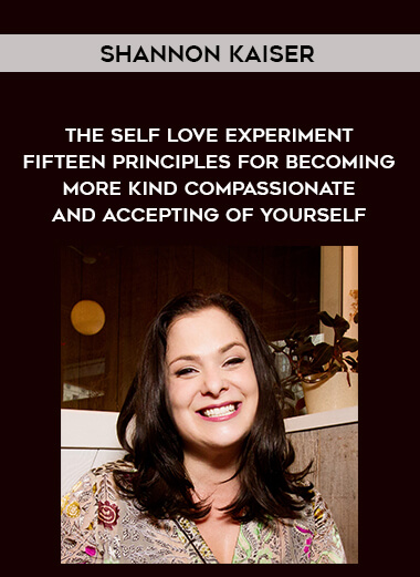 1528-Shannon-Kaiser---The-Self---Love-Experiment---Fifteen-Principles-For-Becoming-More-Kind---Compassionate-And-Accepting-Of-Yourself.jpg