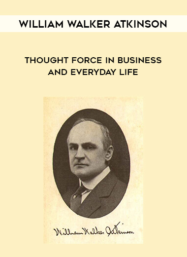 1563-William-Walker-Atkinson---Thought-Force-In-Business-And-Everyday-Life.jpg