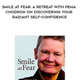 157-Pema-Chodron-Carolyn-Rose-Gimian---Smile-At-Fear-A-Retreat-With-Pema-Chodron-On-Discovering-Your-Radiant-Self-Confidence