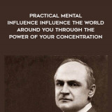 1581-William-Walker-Atkinson---Practical-Mental-Influence---Influence-The-World-Around-You-Through-The-Power-Of-Your-Concentration