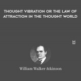 1587-William-Walker-Atkinson---Thought-Vibration---Or-The-Law-Of-Attraction-In-The-Thought-World
