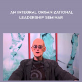159-Ken-Wilber---An-Integral-Organizational-Leadership-Seminar