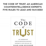 160-Robin-Dreeke---The-Code-Of-Trust-An-American-Counterintelligence-Experts-Five-Rules-To-Lead-And-Succeed