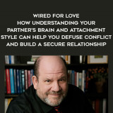 1614-Stan-Tatkin---Wired-For-Love---How-Understanding-Your-Partners-Brain-And-Attachment-Style-Can-Help-You-Defuse-Conflict-And-Build-A-Secure-Relationship