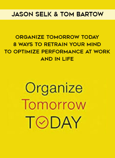 1622-Jason-Selk--Tom-Bartow---Organize-Tomorrow-Today---8-Ways-To-Retrain-Your-Mind-To-Optimize-Performance-At-Work-And-In-Life.jpg