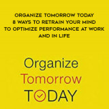 1622-Jason-Selk--Tom-Bartow---Organize-Tomorrow-Today---8-Ways-To-Retrain-Your-Mind-To-Optimize-Performance-At-Work-And-In-Life