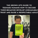 1661-Josh-Shipp---The-Grown---Ups-Guide-To-Teenage-Humans---How-To-Decode-Their-Behavior---Develop-Unshakable-Trust-And-Raise-A-Respectable-Adult
